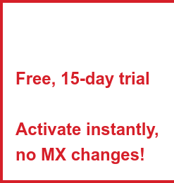 Free, 15-day trial  Activate instantly, no MX changes!