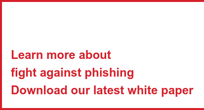 Learn more about fight against phishing Download our latest white paper