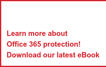 Learn more about  Office 365 protection! Download our latest eBook